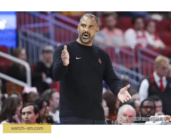 弗朗西斯称乌度卡为火箭注入强硬与坚韧 现有阵容下已展现出色执教能力